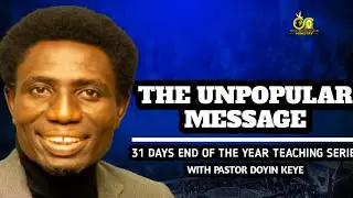 THE UNPOPULAR MESSAGE | APOSTLE DOYIN KEYE | 31 DAYS TEACHING SERIES | BWSM