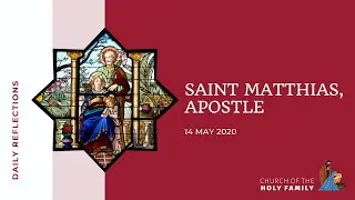 14 May 2020, Saint Matthias, Apostle - Daily Reflection with Fr Alphonsus Dominic