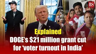 Explained: DOGE&rsquo;s $21 million grant cut for &lsquo;voter turnout in India&rsquo; | Donald Trump | Elon Musk