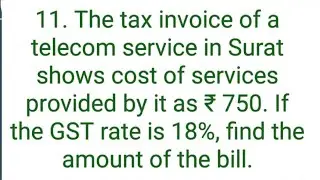 ques:-11. The tax invoice of a telecom service in Surat shows cost of services provided by it as ₹