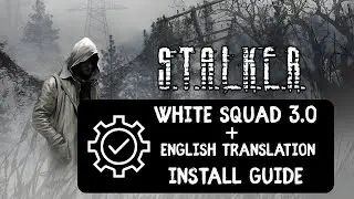 S.T.A.L.K.E.R.: White Squad 3.0 + English Translation Install Guide