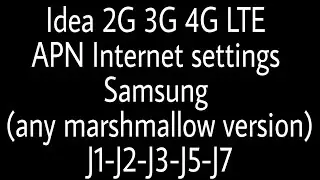Idea 2G 3G 4G LTE APN Internet settings Samsung J1-J2-J3-J5-J7 | J7 6-J2 6