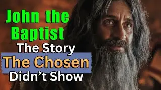 The Real John the Baptist: What The Chosen Left Out!