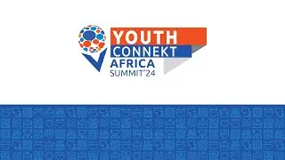 Youth Connekt Summit Africa 2024: OPENING CEREMONY