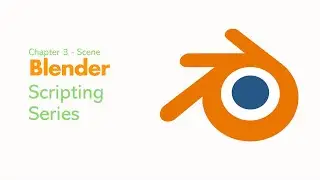 Chapter 3 - Scenes - Blender Scripting / Addon Development Tutorial for Absolute Beginners