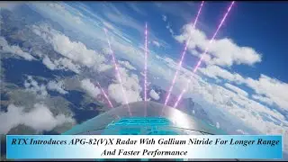 RTX Introduces APG 82VX Radar With Gallium Nitride For Longer Range And Faster Performance