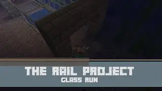 The Rail Project: Glass Run