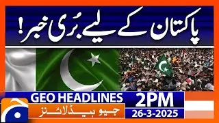 𝗕𝗮𝗱 𝗡𝗲𝘄𝘀 𝗳𝗼𝗿 𝗣𝗮𝗸𝗶𝘀𝘁𝗮𝗻: Headlines Geo News  2 PM (26 Mar '25)