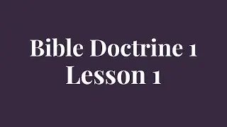 Bible Doctrine 1 Lesson #1: God Is (ACTS Bible School)