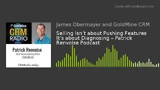 Selling Isn&rsquo;t about Pushing Features It&rsquo;s about Diagnosing &ndash; Patrick Renvoise Podcast