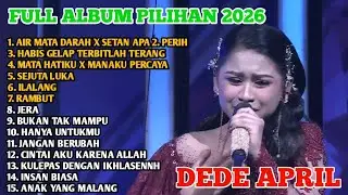 DEDE APRIL FULL ALBUM PILIHAN 2026 - Air Mata Darah x Setan Apa - Ilalang - Jera - Bukan Tak Mampu 