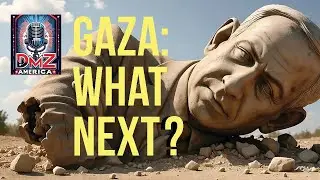 DMZ America Podcast Ep 217: &ldquo;What Next for Gaza and Israel?&rdquo;