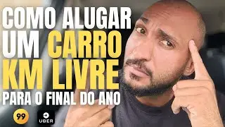 COMO ALUGAR UM CARRO KM LIVRE PARA UBER E 99POP