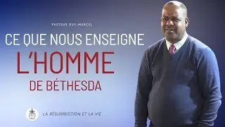 CE QUE NOUS ENSEIGNE L'HOMME DE BÉTHESDA  - PASTEUR GUY MARCEL