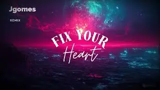 Fix Your Heart (Jgomes Remix)