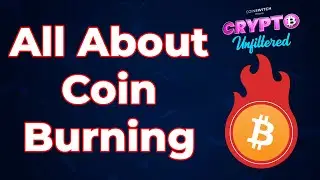 Crypto Unfiltered: What is Coin Burning & How It Affects the Market?