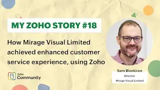 My Zoho Story #18 - How Mirage Visual achieved enhanced customer service experience, using Zoho
