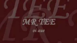 Mr Tee - oi aue