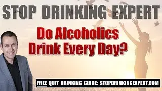 Do Alcoholics Drink Every Day? - Stop Drinking Expert