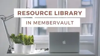 Resource Library: How to Create Yours with MemberVault