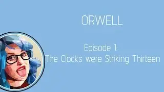 Orwell (Episode 1: The Clocks were Striking Thirteen)