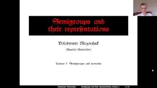 Semigroups and their representations. Lecture 1:  Semigroups and monoids (by Walter Mazorchuk)