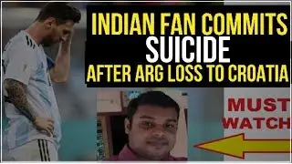 Indian Football Fan Commits suicide after Argentina's loss to Croatia |