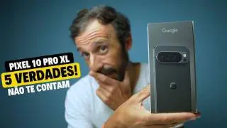 Google Pixel 10 Pro XL: 5 Verdades Que a Google N&atilde;o Te Conta!