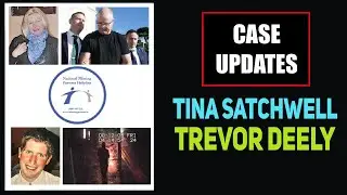 CASE UPDATES - TINA SATCHWELL AND TREVOR DEELY