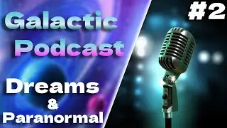 Galactic Podcast Episode 2: Dreams & Paranormal Stories