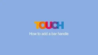 Touch: How to add a bar handle