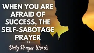When You are Afraid of Success: The Self-Sabotage Prayer