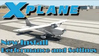 X-Plane 11 | New Install | Performance Settings