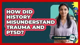 How Did History Misunderstand Trauma And PTSD? - PTSD Support Channel
