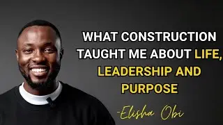 What Construction Taught Me About Life, Leadership, and Purpose