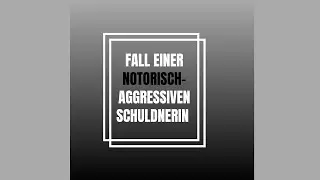 Fall einer notorisch-aggressiven Schuldnerin