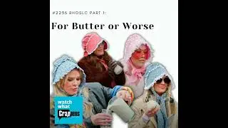#2235 RHOSLC Part 1: For Butter or Worse