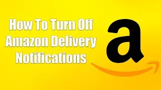 How To Turn Off Amazon Delivery Notifications