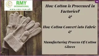 How Cotton is Processed in Factories? Manufacturing Process Of Cotton Gloves.