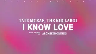 Tate McRae, The Kid LAROI - I know love (Lyrics)