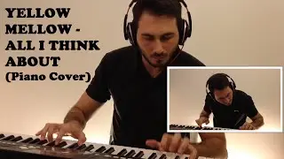 All i Think About - Yellow Mellow (Piano Cover)