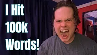 I Reached 100,000 Words! - The Road to Publishing My First Book - Episode 6