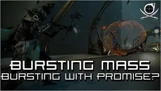 (Warframe) Bursting Mass - Bursting With Promise?