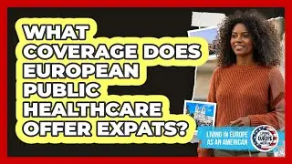 What Coverage Does European Public Healthcare Offer Expats?