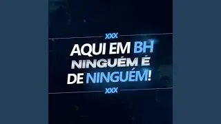 Aqui em BH Ningu&eacute;m &Eacute; de Ningu&eacute;m!