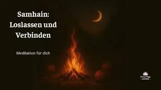 Samhain Meditation: Loslassen und Verbinden