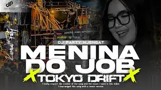 MENINA DO JOB X TOKYO DRIFT - DJ PARTY DYNAMIX PRODUCTION - XMUST REVOLUTION