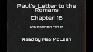 Paul's Letter to the Romans Chapter 16 (ESV) - Read by Max McLean