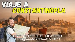 UN VIAJE A CONSTANTINOPLA: Tras las huellas de Bizancio en Estambul *Francisco A. Aguado*