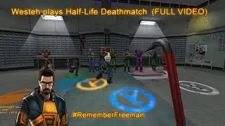 Westeh plays Half-Life Deathmatch (FULL VIDEO) #rememberfreeman